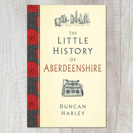 Little History of Aberdeenshire by Duncan Harley