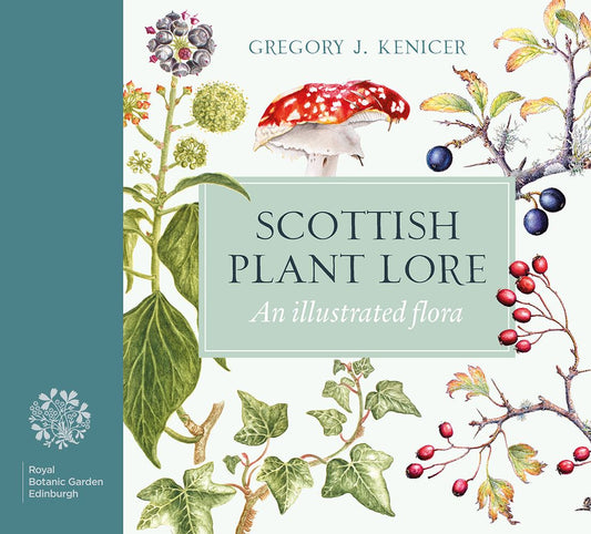 Scottish Plant Lore: An Illustrated Flora by Gregory J. Kenicer